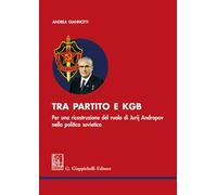 Tra partito e KGB. Per una ricostruzione del ruolo di Jurij Andropov nella politica sovietica