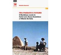 Tra passato e futuro. Il Meridione rurale in Carlo Levi, Rocco Scotellaro e Vittorio De Seta