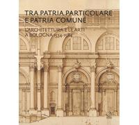 Tra patria particolare e patria comune. L'architettura e le arti a Bologna 1534-1584
