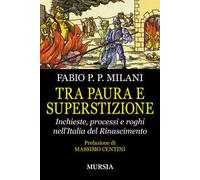 Tra paura e superstizione. Inchieste, processi e roghi nell'Italia del Rinascimento