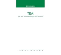 Tra. Per una fenomenologia dell'incontro - Kimura Bin