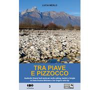 Tra Piave e Pizzocco. Quattordici itinerari facili per nordic walking, bambini e famiglie tra Santa Giustina Bellunese e San Gregorio sulle Alpi