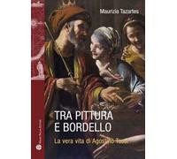 Tra pittura e bordello. La vera vita di Agostino Tassi