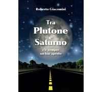 Tra Plutone e Saturno c’è sempre un bar aperto di Roberto Giacomini, 2015