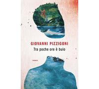 Tra poche ore è buio - Pizzigoni Giovanni
