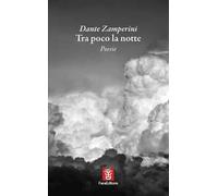 Tra poco la notte - Zamperini Dante