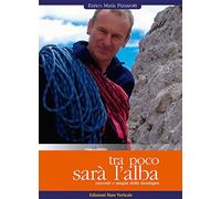 Tra poco sarà l'alba. Racconti e magia della montagna
