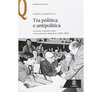 Tra politica e antipolitica. La nuova «società civile» e il movimento della rete (1985-1994)