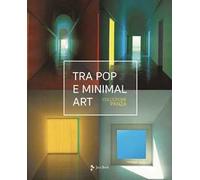 Tra pop e minimal art. Ediz. a colori