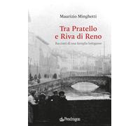 Tra Pratello e Riva di Reno. Racconti di una famiglia bolognese