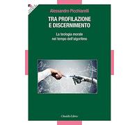Tra profilazione e discernimento. La teologia morale nel tempo dell'algoritmo