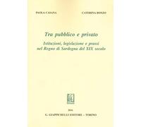 Tra pubblico e privato. Istituzioni legislazione e prassi nel Regno di Sardegna nel XIX secolo