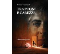 Tra pugni e carezze: Una raccolta poetica