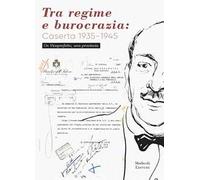 Tra regime e burocrazia: Caserta 1935-1945. Un viceprefetto, una provincia