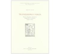 Tra religione e magia. Storia del prete modenese Guglielmo Campana (1460-1541)
