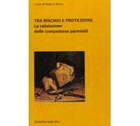 Libri Tra Rischio E Protezione. La Valutazione Delle Competenze Parentali