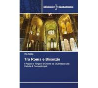 Tra Roma e Bisanzio: Il Papato e l'Impero d'Oriente da Giustiniano alla Caduta di Costantinopoli