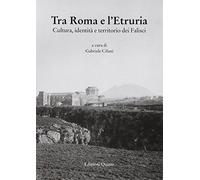 Tra Roma e l'Etruria. Cultura, identità e territorio dei Falisci