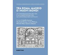 Tra Roma, Madrid e i nuovi mondi. Le canonizzazioni del 1622 e la competizione t