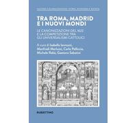 Tra Roma, Madrid e i nuovi mondi. Le canonizzazioni del 1622 e la competizione tra gli universalismi cattolici