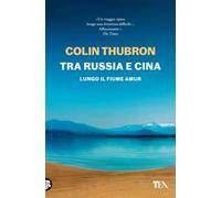 Tra Russia e Cina. Lungo il fiume Amur