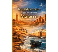 Tra sabbia e mare: viaggio nella storia del Marocco: 16