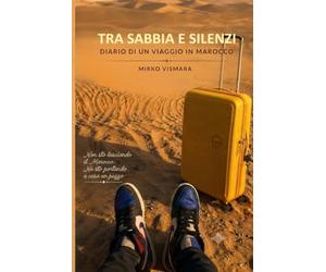 Tra Sabbia e silenzi: Diario di un viaggio in Marocco