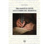 Tra santi e città. Luci e ombre del Medioevo