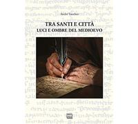 9788868572822 Tra santi e città. Luci e ombre del Medioevo - André Vauchez