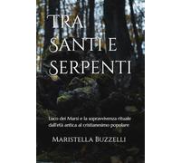 Tra Santi e Serpenti: Luco dei Marsi e la sopravvivenza rituale dall’età antica al cristianesimo popolare