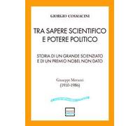 Tra sapere scientifico e potere politico. Storia di un grande scienziato e di un Premio Nobel non dato