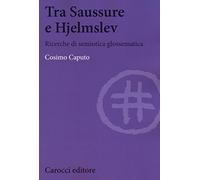 Tra Saussure e Hjelmslev. Ricerche di semiotica glossematica