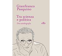 Tra scienza e politica. Una autobiografia