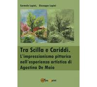 Tra Scilla e Cariddi. L'impressionismo pittorico nell'esperienza artistica di Agostina De Maio