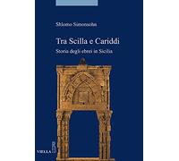 Tra Scilla e Cariddi. Storia degli ebrei in Sicilia