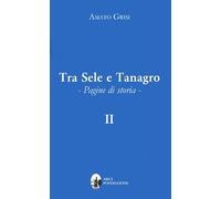 Tra Sele e Tanagro. Pagine di Storia. Volume 1 e 2 - [Edizioni Arci Postiglione]