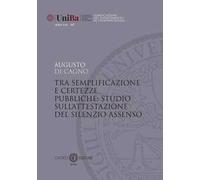 Tra semplificazione e certezze pubbliche: studio sull'attestazione del silenzio assenso. Nuova ediz.