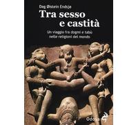 Tra sesso e castità. Un viaggio fra dogmi e tabù nelle religioni del mondo