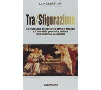 Tra/sfigurazione. Il personaggio evangelico di Maria di Magdala e
