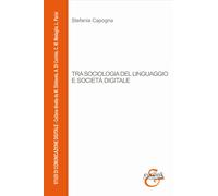 Tra sociologia del linguaggio e società digitale - Capogna Stefania