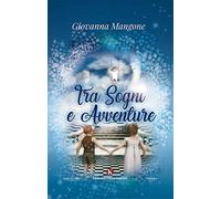 Tra sogni e avventure. Ediz. illustrata