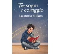 Tra sogni e coraggio: La storia di Sam