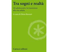 Tra sogni e realtà. Gli adolescenti e la transizione alla vita adulta - Be...