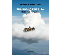 Tra sogno e realtà. Racconti ferraresi - Croci Antonio Alfredo
