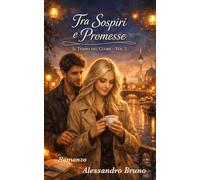 Tra Sospiri e Promesse: Il Tempo del Cuore - Vol. 2