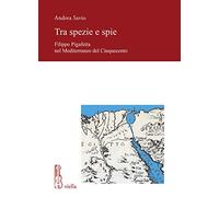 Tra spezie e spie. Filippo Pigafetta nel Mediterraneo del Cinquecento