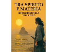 TRA SPIRITO E MATERIA: Riflessioni sulla vita reale