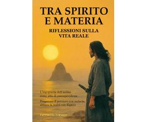 TRA SPIRITO E MATERIA: Riflessioni sulla vita reale