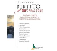 Tra storia e diritti. Il giornalismo di fronte al conflitto israelo-palestinese. Diritto@informazione (Vol. 3)