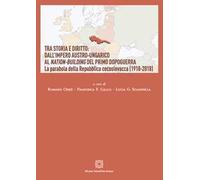 Tra storia e diritto: dall'impero austro-ungarico al Nation-Building del primo dopoguerra. La parabola della Repubblica cecoslovacca (1918-2018)